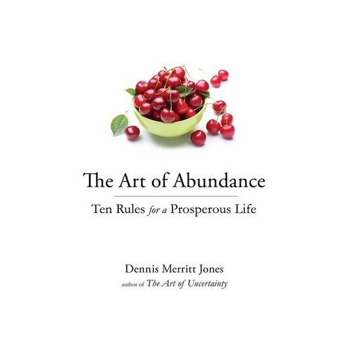 Art of Abundance, The: Ten Rules for a Prosperous Life