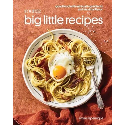Food52 Big Little Recipes: Good Food with Minimal Ingredients and Maximal Flavor: A Cookbook