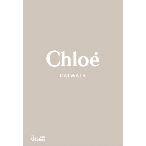 Chloe Catwalk: The Complete Collections