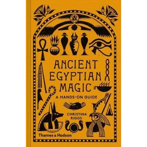 Ancient Egyptian Magic: A Hands-on Guide