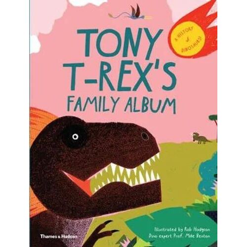 Tony T-Rex's Family Album: A History of Dinosaurs!
