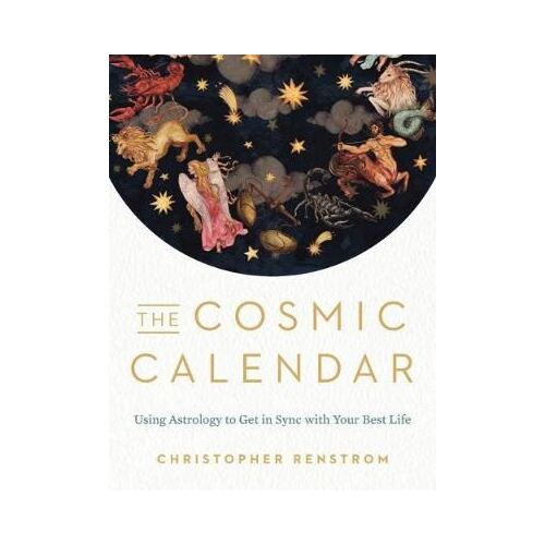 Cosmic Calendar, The: Using Astrology to Get in Sync with Your Best Life