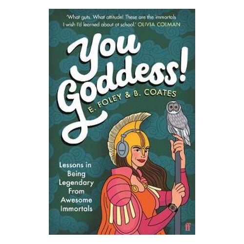You Goddess!: Lessons in Being Legendary from Awesome Immortals