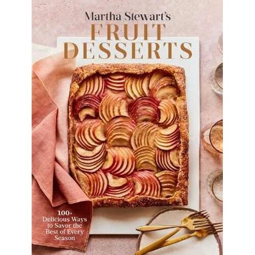 Martha Stewart's Fruit Desserts: 100+ Delicious Ways to Savor the Best of Every Season: A Baking Book