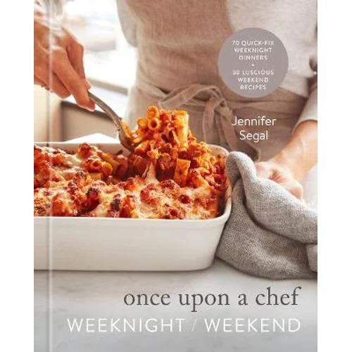 Once Upon a Chef: Weeknight/Weekend: 70 Quick-Fix Weeknight Dinners + 30 Luscious Weekend Recipes