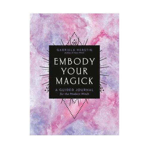 Embody Your Magick: A Guided Journal for the Modern Witch