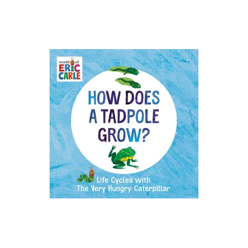 How Does a Tadpole Grow?: Life Cycles with The Very Hungry Caterpillar