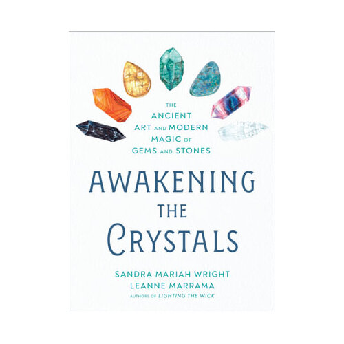 Awakening the Crystals: The Ancient Art and Modern Magic of Gems and Stones
