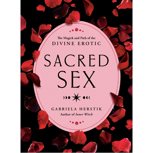 Sacred Sex: The Magick and Path of the Divine Erotic