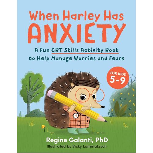 When Harley Has Anxiety: A Fun CBT Skills Activity Book to Help Manage Worries and Fears (For Kids 5-9)
