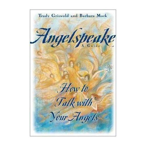 Angelspeake: How to Talk with Your Angels