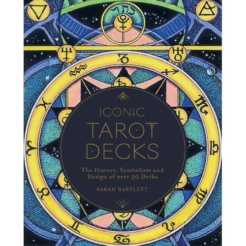 Iconic Tarot Decks: The History, Symbolism and Design of over 50 Decks