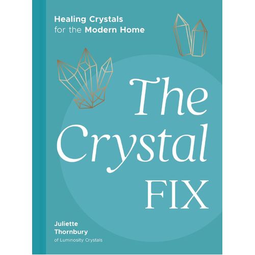 Crystal Fix, The: Healing Crystals for the Modern Home