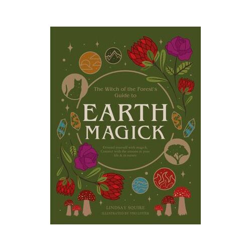 Earth Magick: Ground yourself with magick. Connect with the seasons in your life & in nature