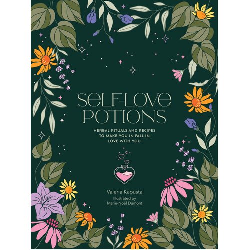 Self-Love Potions: Herbal recipes & rituals to make you fall in love with YOU