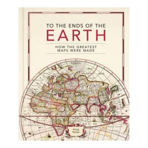 To the Ends of the Earth: How the greatest maps were made