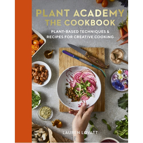 Plant Academy: The Cookbook: Plant-based techniques & recipes for creative cooking
