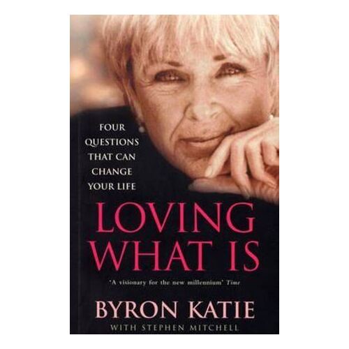 Loving What Is: How Four Questions Can Change Your Life