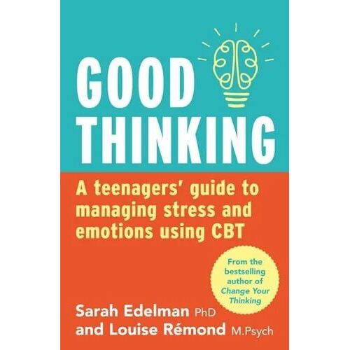 Good Thinking: A Teenager's Guide to Managing Stress and Emotion Using CBT