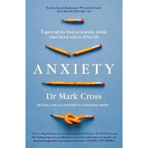 Anxiety: Expert Advice from a Neurotic Shrink Who's Lived with Anxiety All His Life