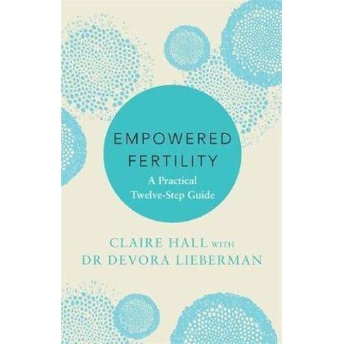 Empowered Fertility: The essential guide to managing fertility treatments and challenges, plus information about IVF