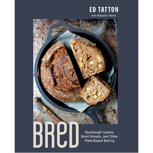 Bred: Sourdough Loaves, Small Breads, and Other Plant-Based Baking