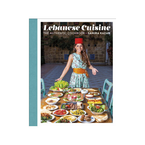 Lebanese Cuisine: The Authentic Cookbook