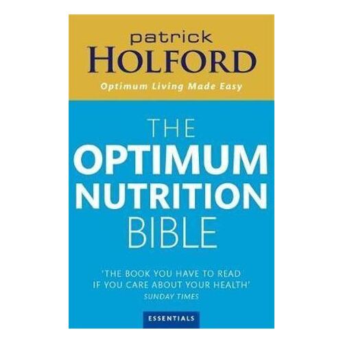 Optimum Nutrition Bible, The: The Book You Have To Read If Your Care About Your Health