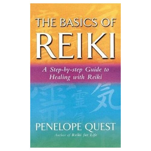 Basics Of Reiki, The: A step-by-step guide to reiki practice