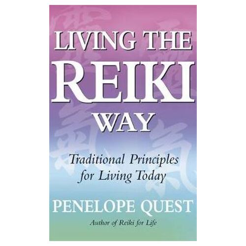 Living The Reiki Way: Traditional principles for living today