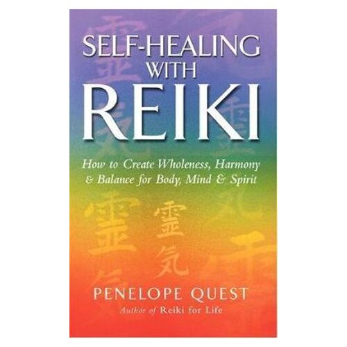 Self-Healing With Reiki: How to create wholeness, harmony and balance for body, mind and spirit