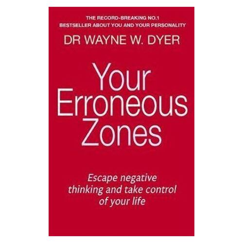 Your Erroneous Zones: Escape negative thinking and take control of your life