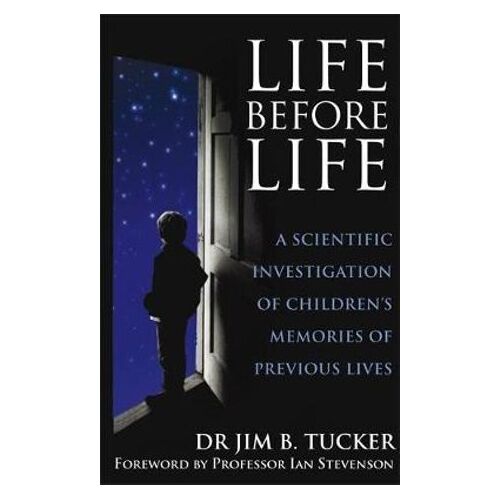 Life Before Life: A scientific investigation of children's memories of previous lives