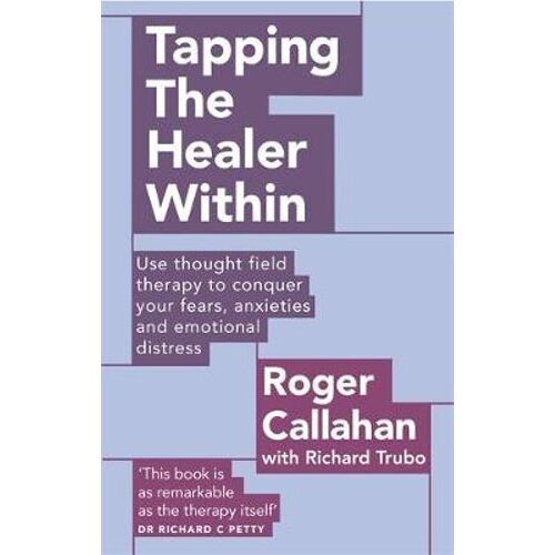 Tapping The Healer Within: Use thought field therapy to conquer your fears, anxieties and emotional distress