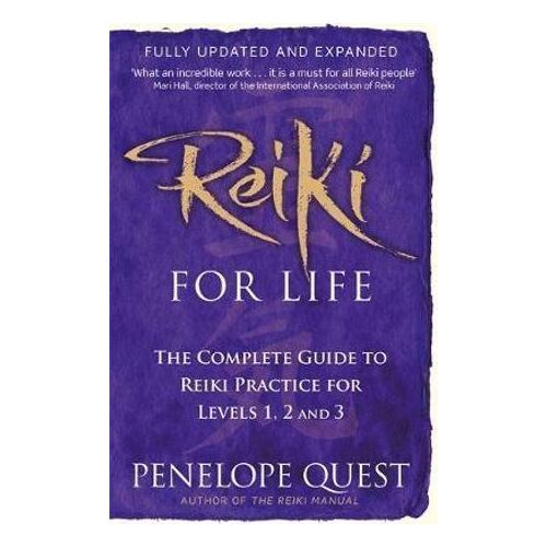 Reiki For Life: The complete guide to reiki practice for levels 1, 2 & 3