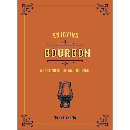 Enjoying Bourbon: A Tasting Guide and Journal