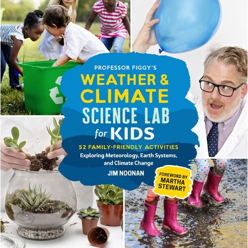 Professor Figgy's Weather and Climate Science Lab for Kids: 52 Family-Friendly Activities Exploring Meteorology, Earth Systems, and Climate Change