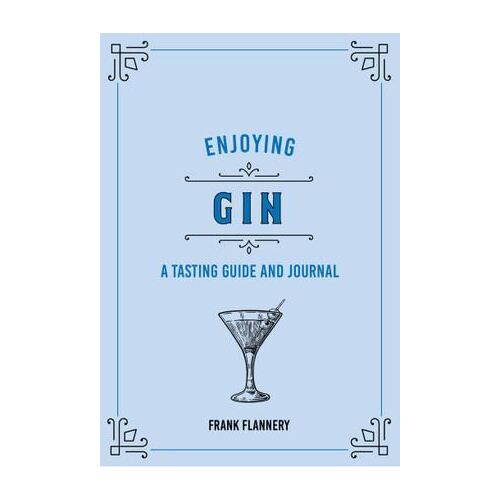 Enjoying Gin: A Tasting Guide and Journal