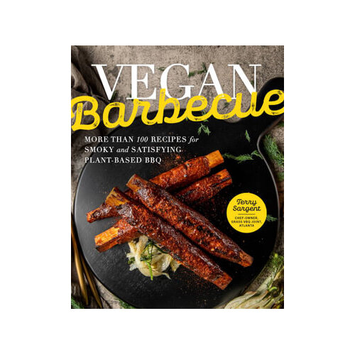 Vegan Barbecue: More Than 100 Recipes for Smoky and Satisfying Plant-Based BBQ