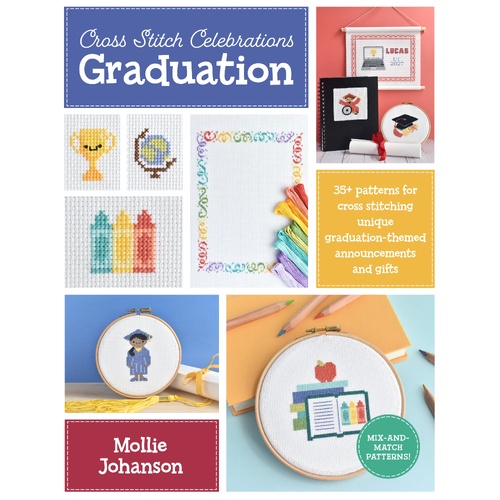 Cross Stitch Celebrations: Graduation: 35+ patterns for cross stitching unique graduation-themed announcements and gifts: Volume 2
