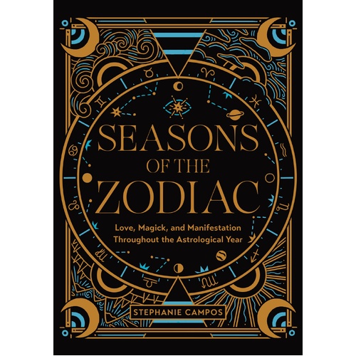 Seasons of the Zodiac: Love, Magick, and Manifestation Throughout the Astrological Year