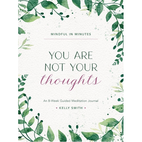 Mindful in Minutes: You Are Not Your Thoughts: An 8-Week Guided Meditation Journal