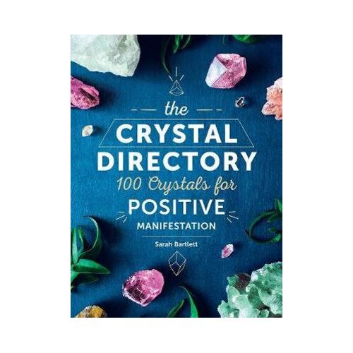 Crystal Directory, The: 100 Crystals for Positive Manifestation