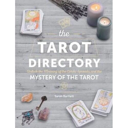 Tarot Directory, The: Unlock the Meaning of the Cards, Spreads, and the Mystery of the Tarot
