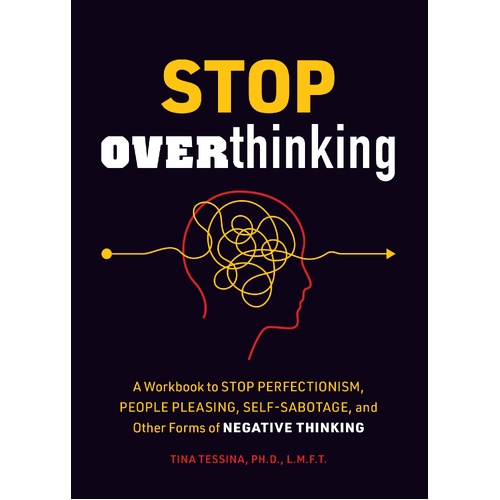 Stop Overthinking: A Workbook to Stop Perfectionism, People Pleasing, Self-Sabotage, and Other Forms of Negative Thinking
