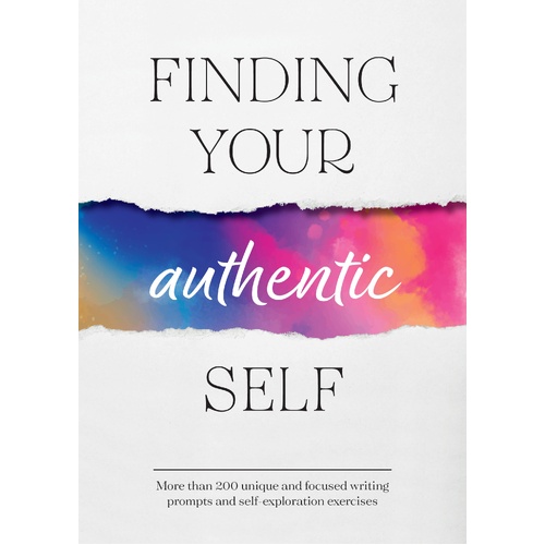 Finding Your Authentic Self: More than 200 Unique, Focused Writing Prompts and Self-Exploration Exercises