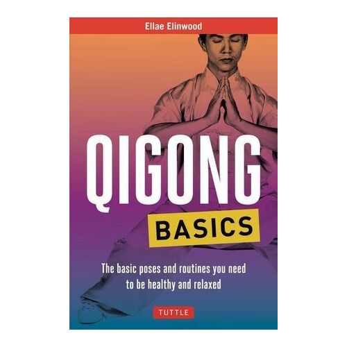 Qigong Basics: The Basic Poses and Routines you Need to be Healthy and Relaxed