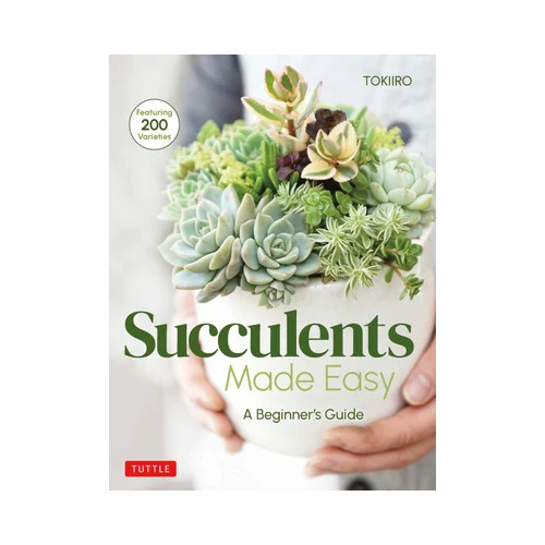 Succulents Made Easy: A Beginner's Guide (Featuring 200 Varieties)