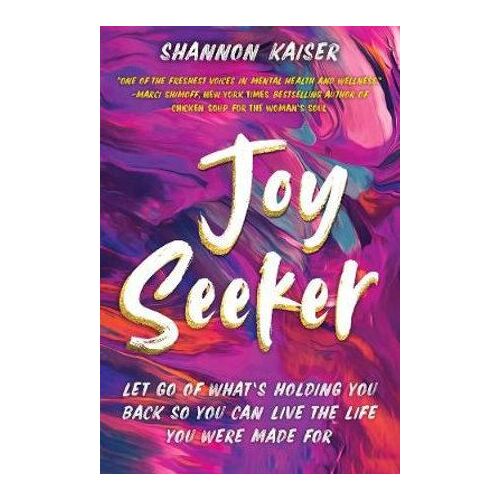 Joy Seeker: Let Go of What's Holding You Back So You Can Live the Life You Were Made For
