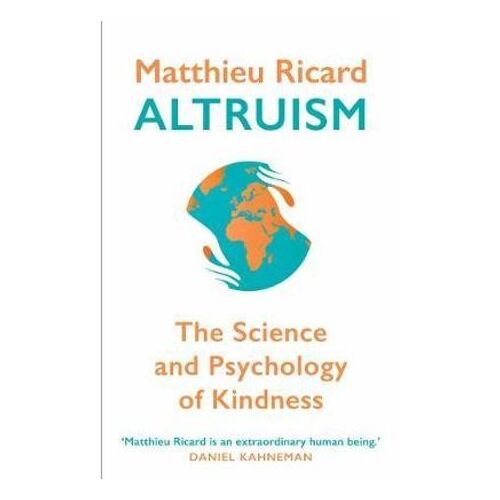 Altruism: The Science and Psychology of Kindness